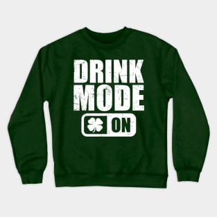 Drink Mode on T-Shirt Shamrock Beer Wine irish Gift Tee Crewneck Sweatshirt